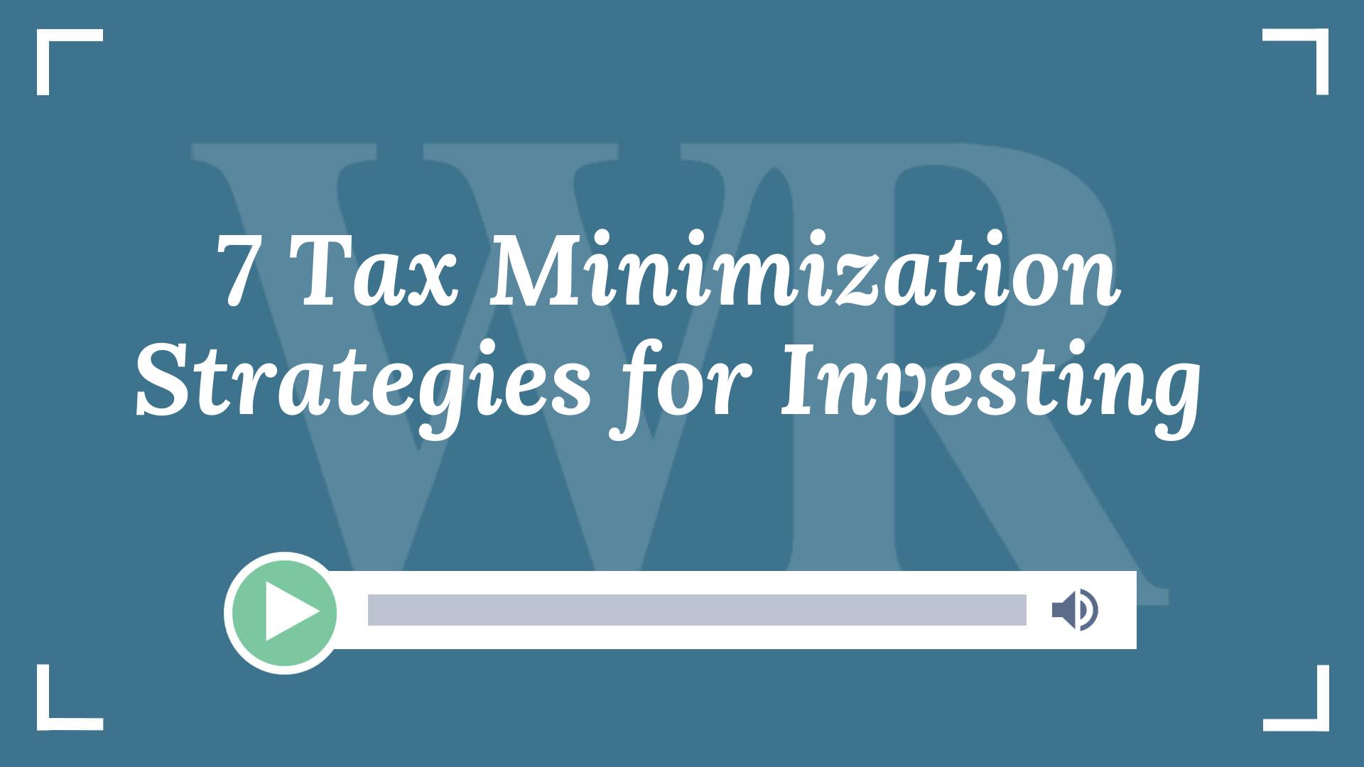 7 Tax Minimization Strategies For Investing - WebsterRogers LLP