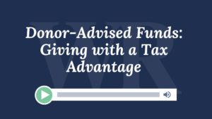 Donor-Advised Funds: Giving with a Tax Advantage