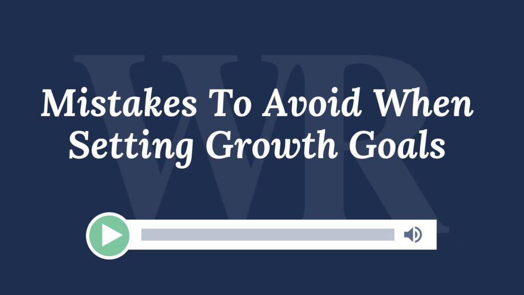 Mistakes To Avoid When Setting Growth Goals